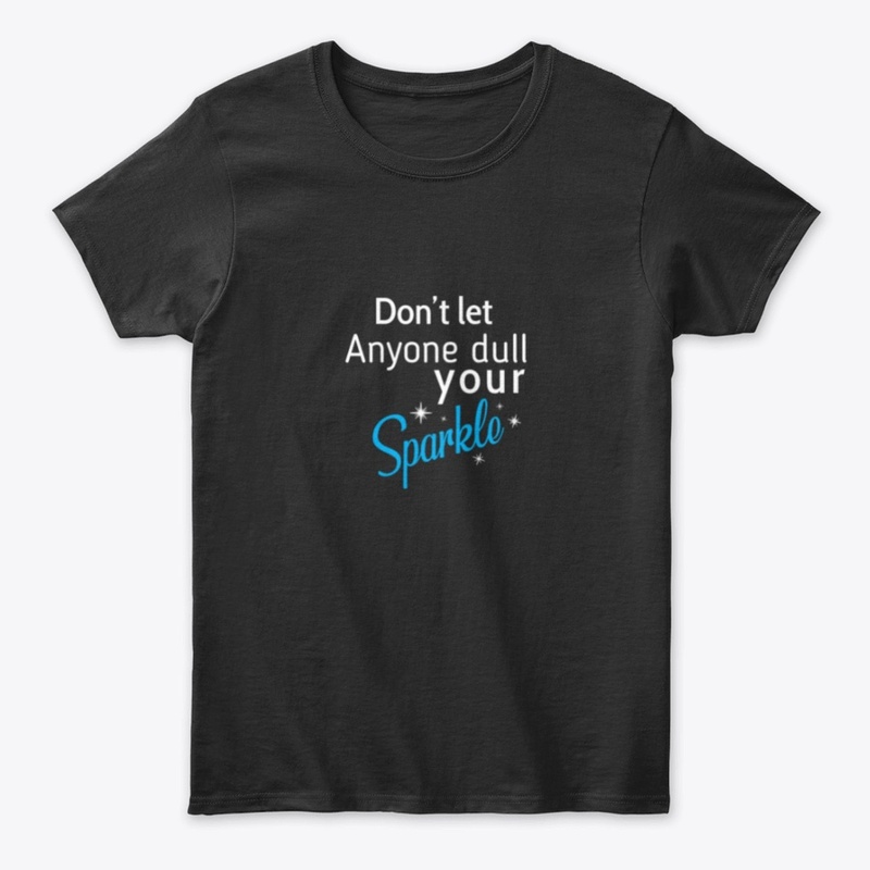 Don't let Anyone dull your Sparkle 