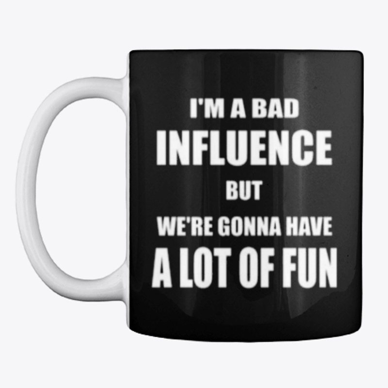 i am a bad influence fun shirt