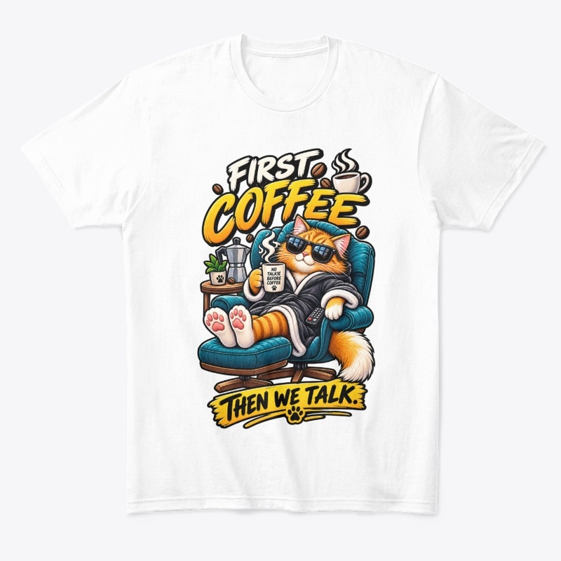 First Coffee Then We Talk Funny Cat 