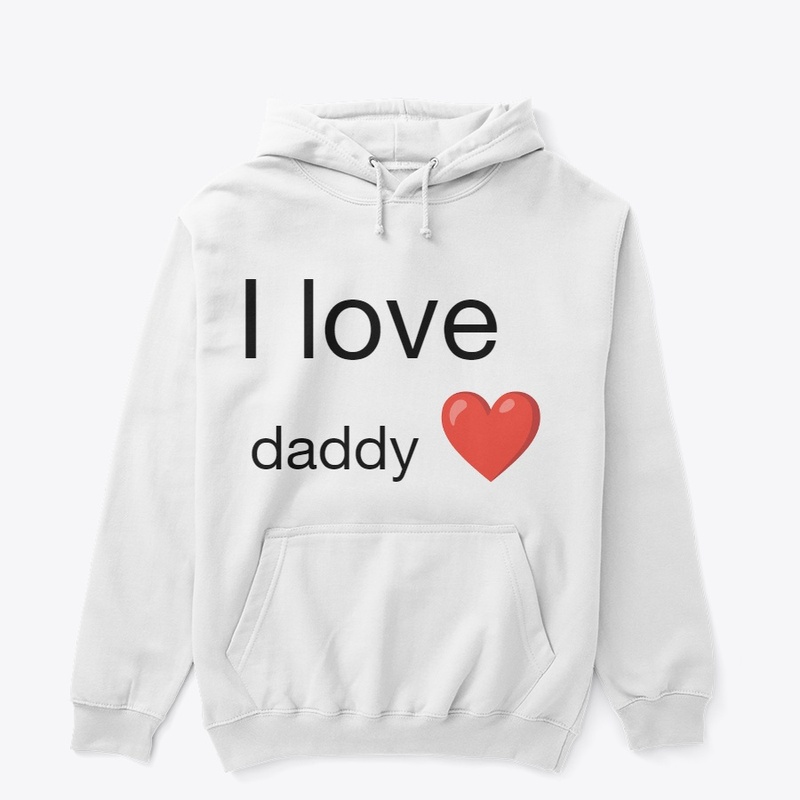 I love daddy 