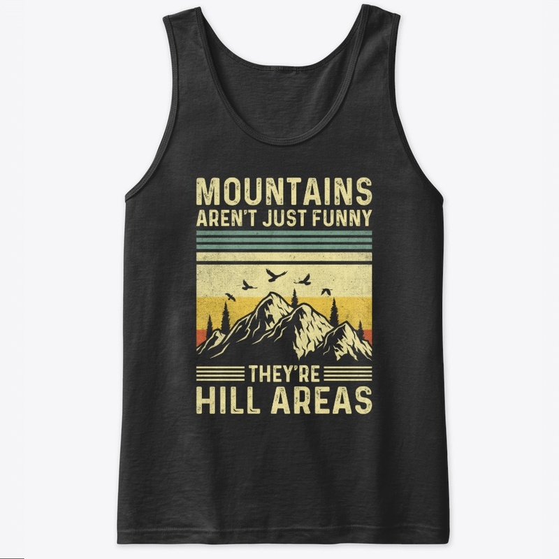 Mountains Aren't Funny They're Hill 