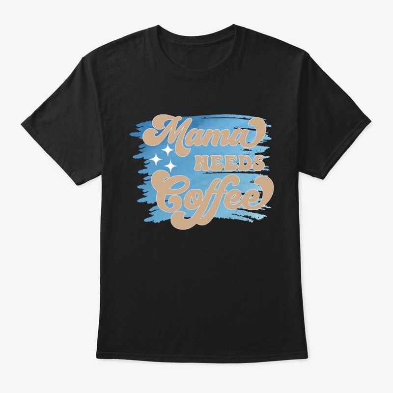 Mama Needs Coffee
