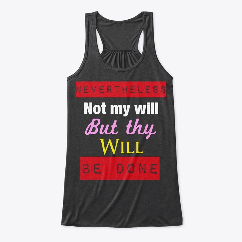 Nevertheless not my will, but thy will
