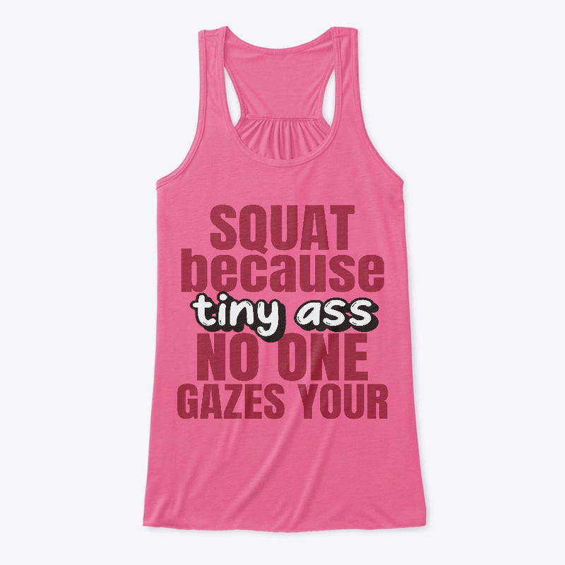 squat because no one gazes your tiny ass