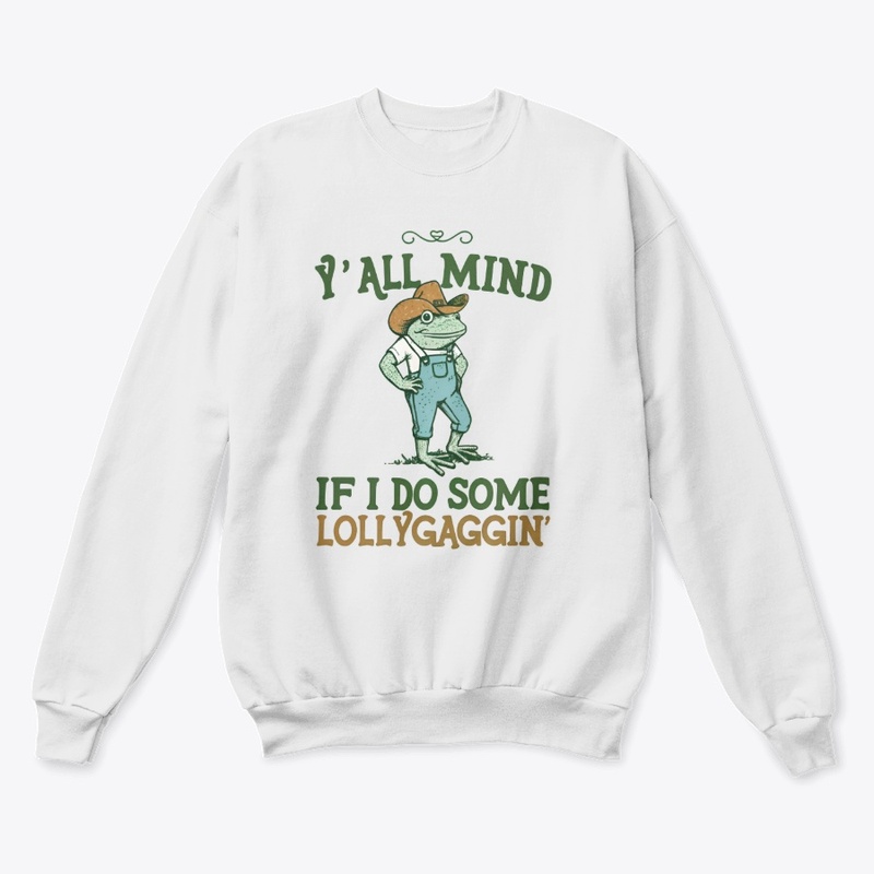 Y'all Mind If I Do Some Lollygaggin