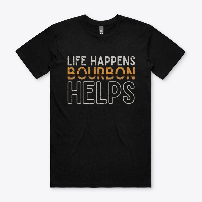 Life Happens Bourbon Helps