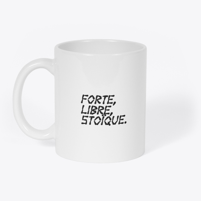 Forte, Libre, Stoïque.