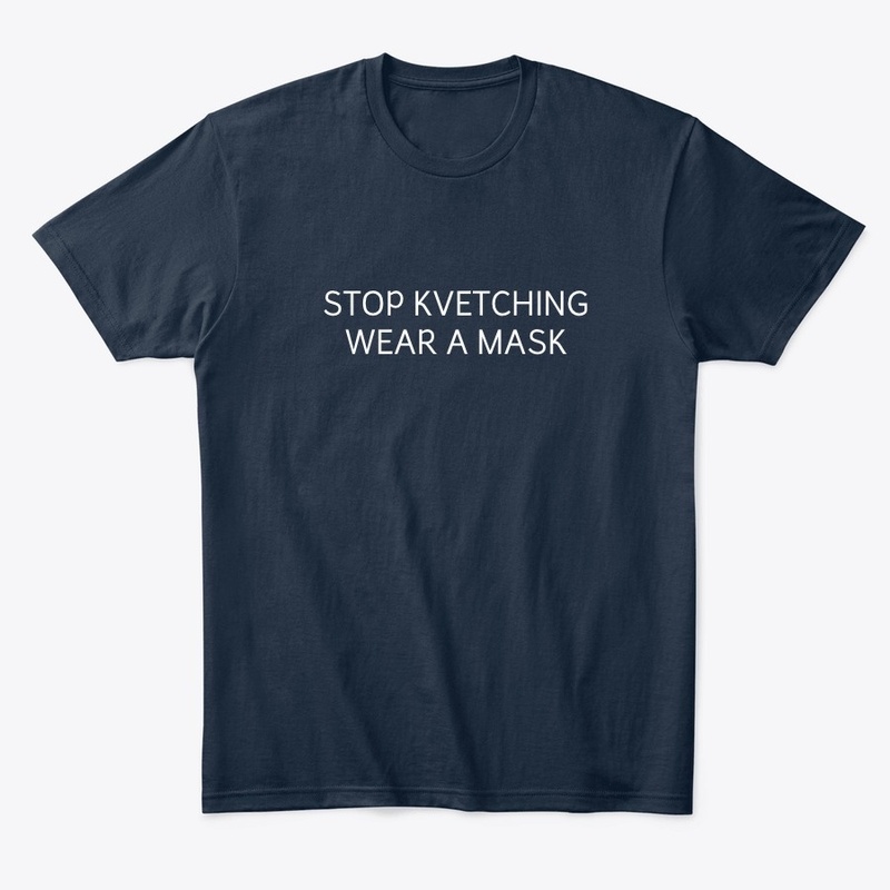 STOP KVETCHING  WEAR A MASK