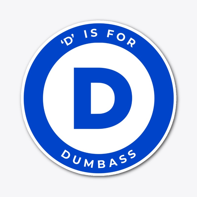 D IS FOR DUMBASS, DEMOCRAT PARTY LOGO