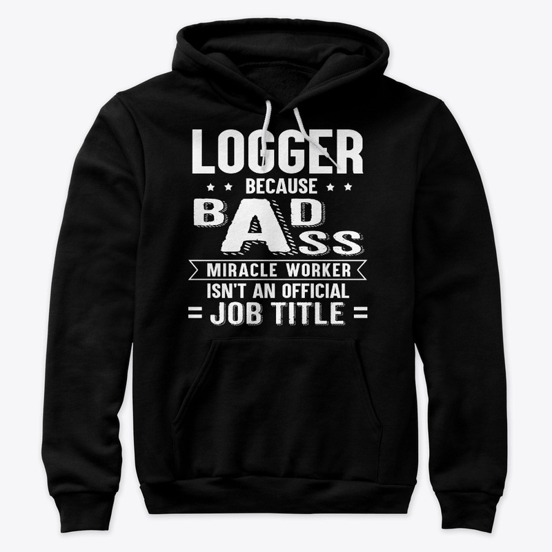 Funny Logger Gift Miracle Worker