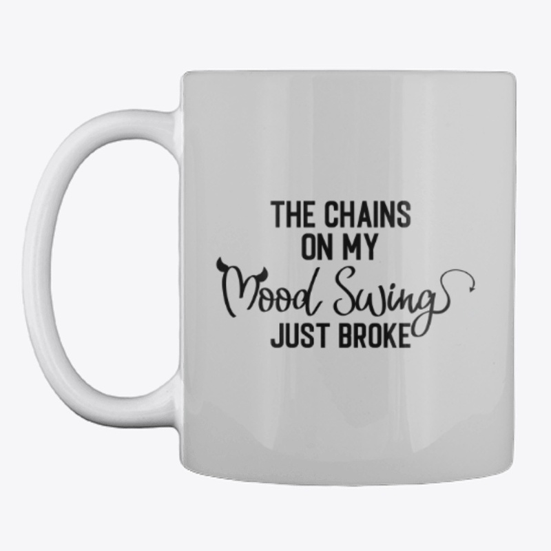 The Chains On My Mood Swings Just Broke