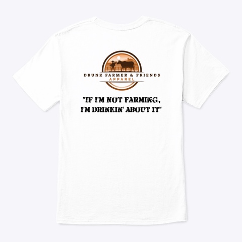 "If I'm Not Farming" White T-Shirt Back