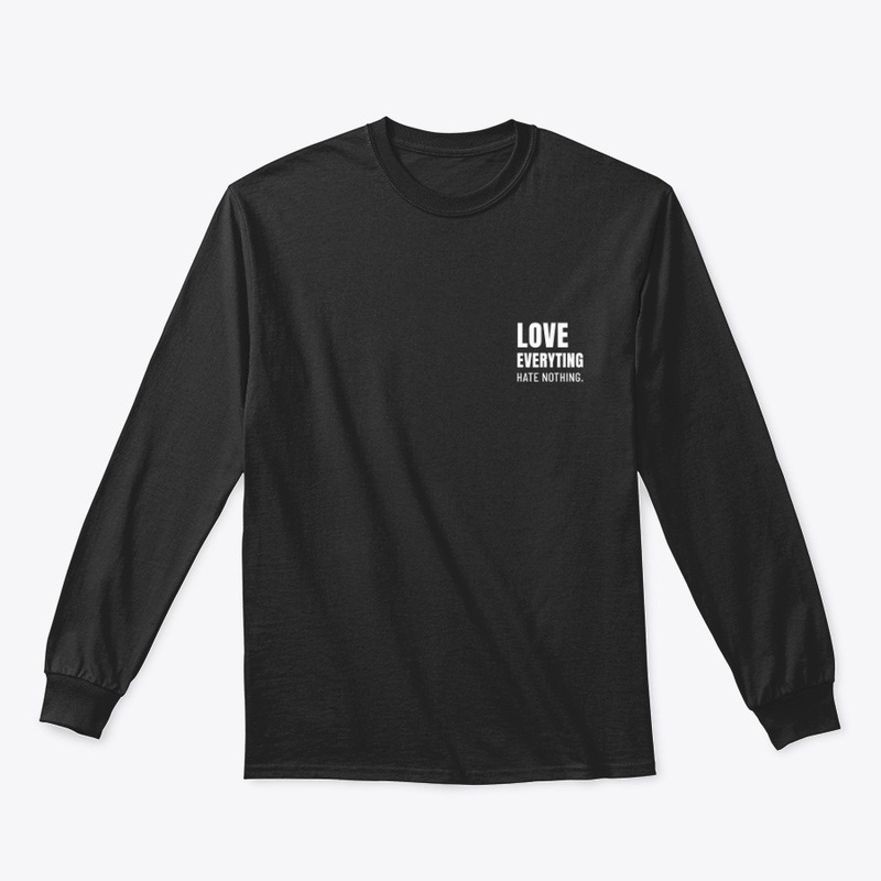 Love everything, hate nothing, good vibe