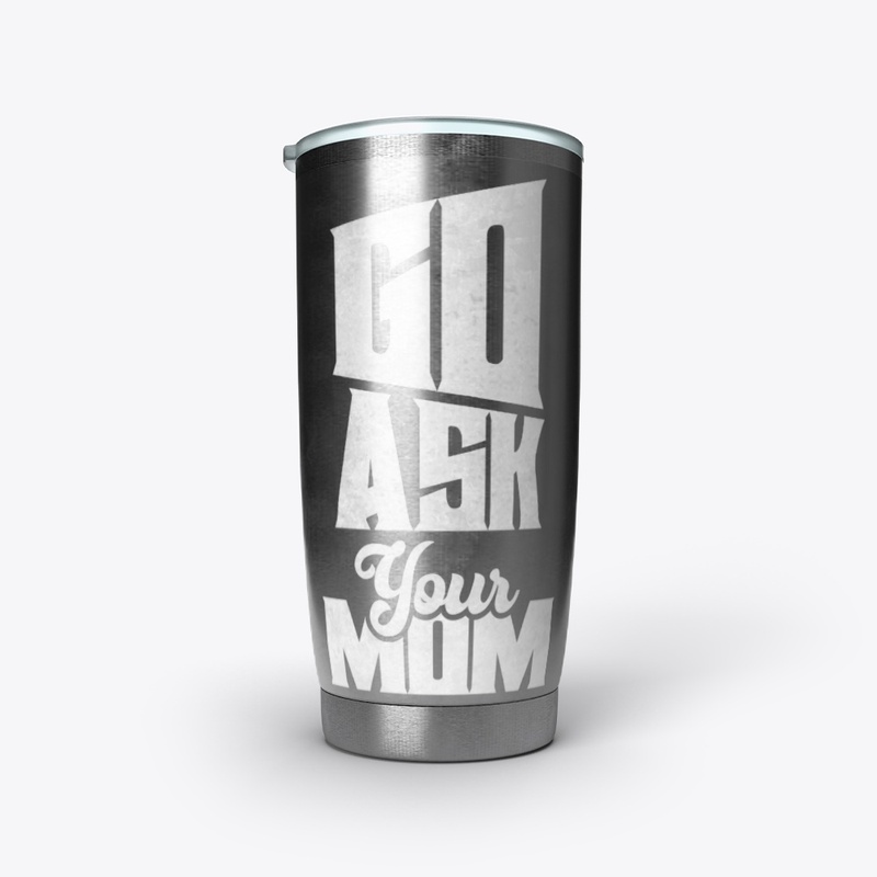 Go Ask Your Mom T-Shirt | Hoodie