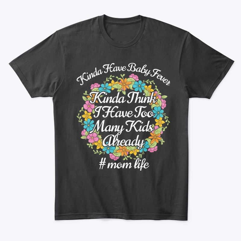 Kinda Have Baby Fever Mom Birthday Gift
