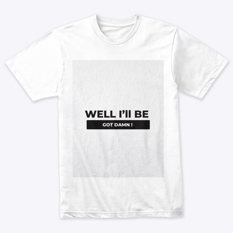 Well I’ll Be Got Damn