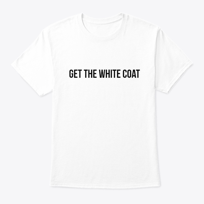 GET THE WHITE COAT -WHITE TEE