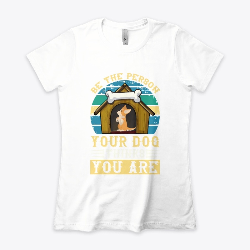 Be The Person Your Dog Thinks You Are