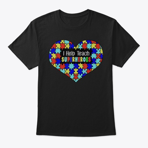 I Help Teach Superheroes Autism Paraprof Black T-Shirt Front