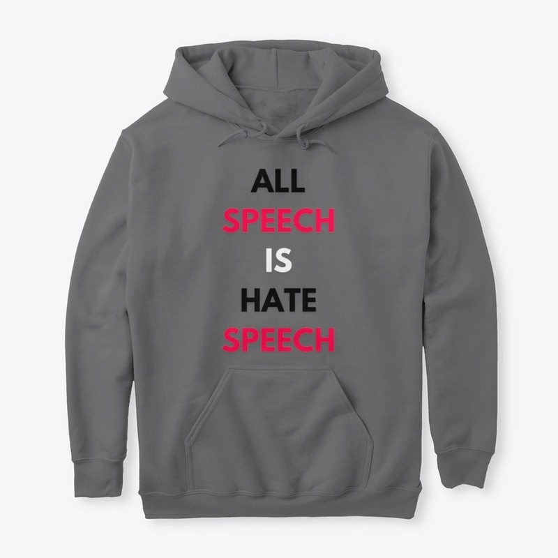 ALL SPEECH IS HATE SPEECH | GRAY TEE