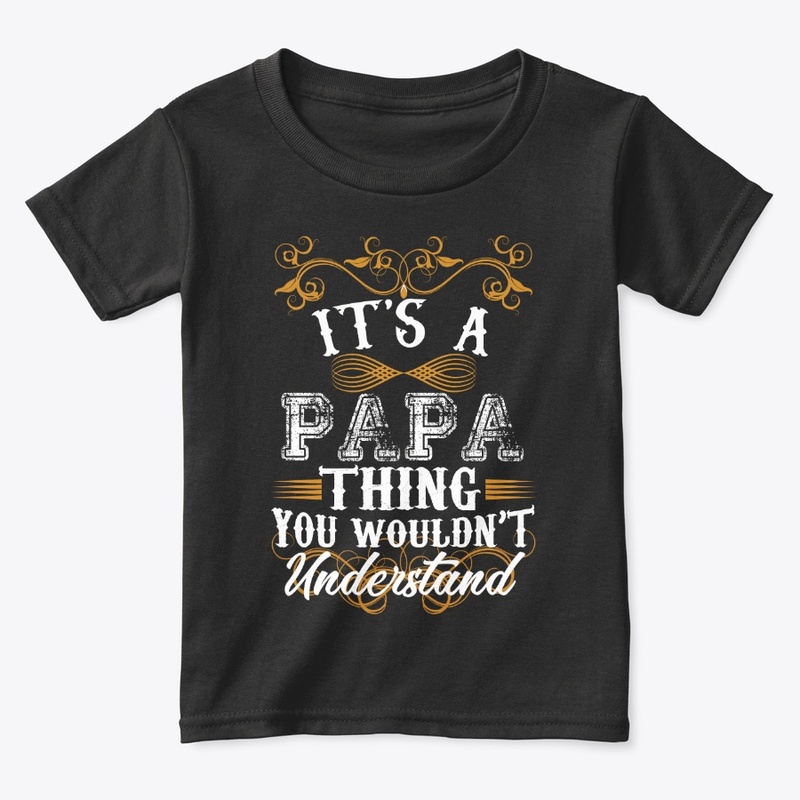 Its A PAPA Thing You Wouldn't Understand