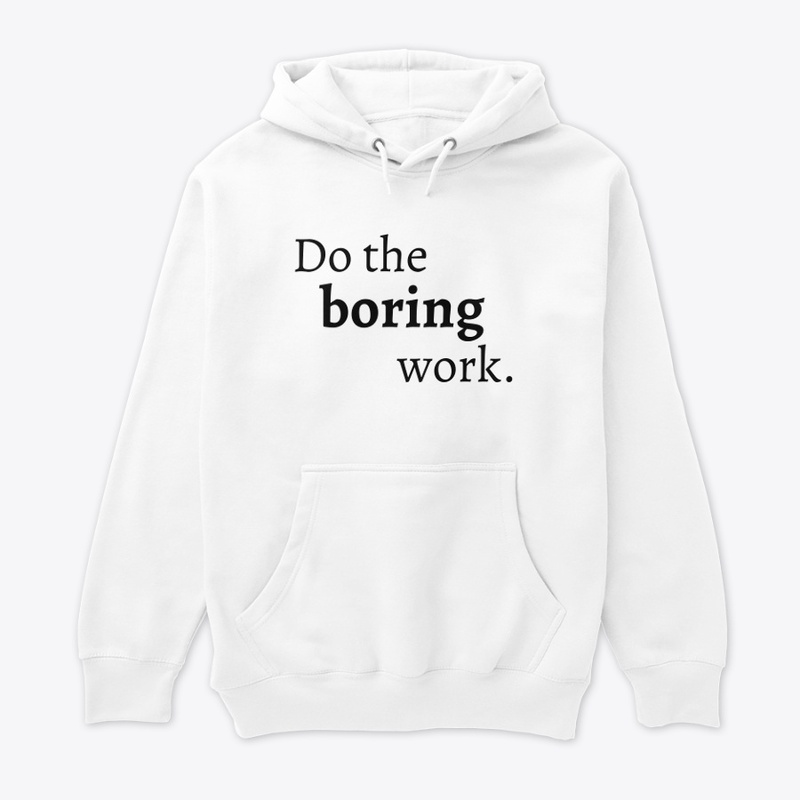 Do the boring work