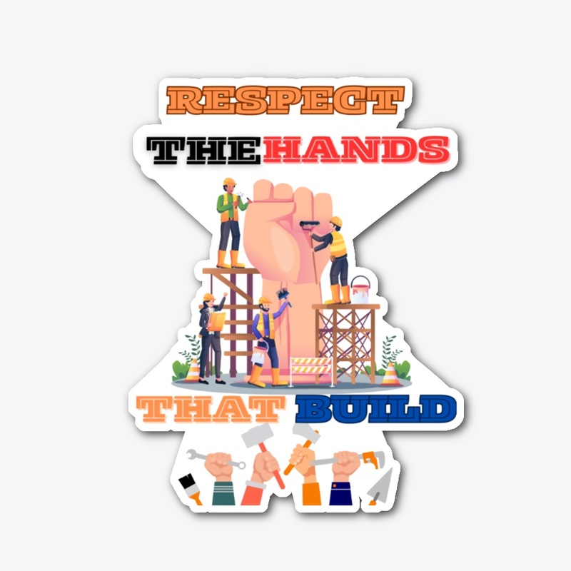 Respect the hands that build