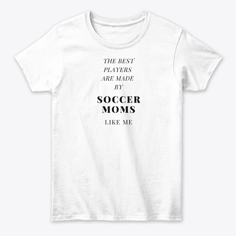 SOCCER MOMS MAKE THE BEST PLAYERS