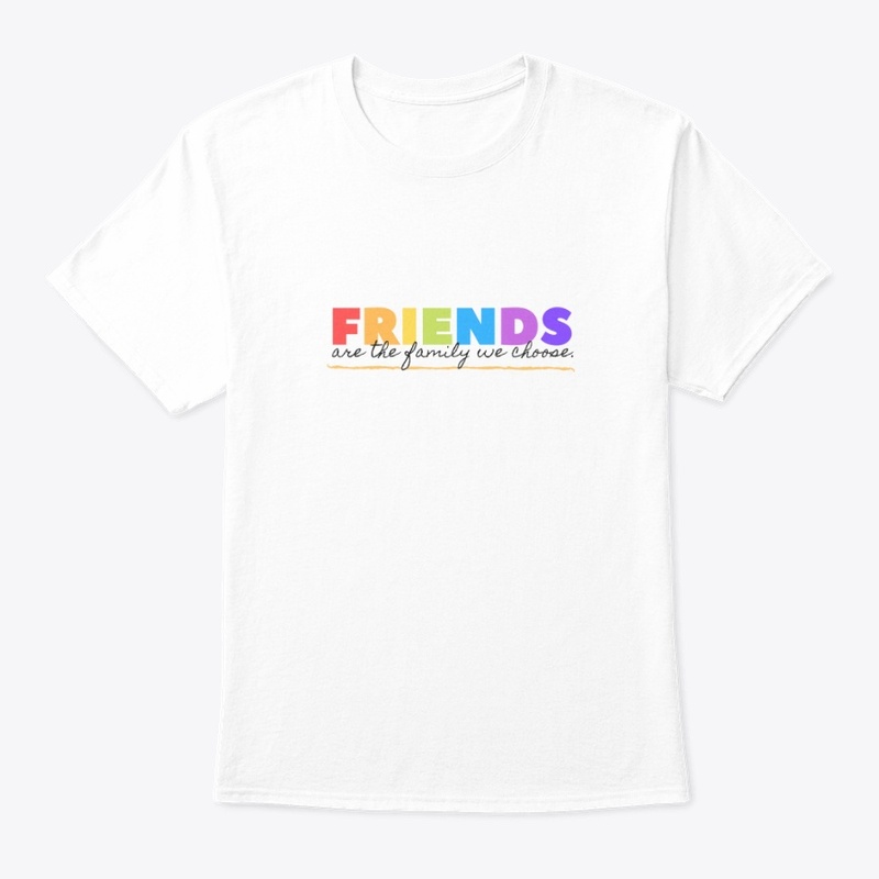 Friends are the family we choose T-Shirt
