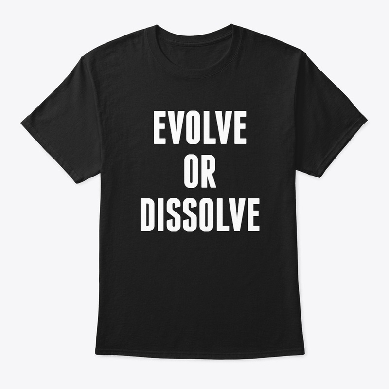 EVOLVE OR DISSOLVE