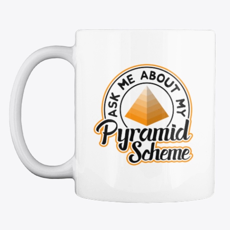 Ask me About My Pyramid Scheme 2 White