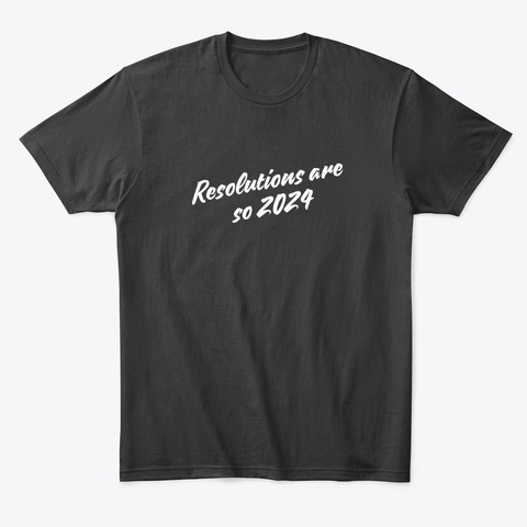 "Resolution Are So 2024" Blk Black Kaos Front
