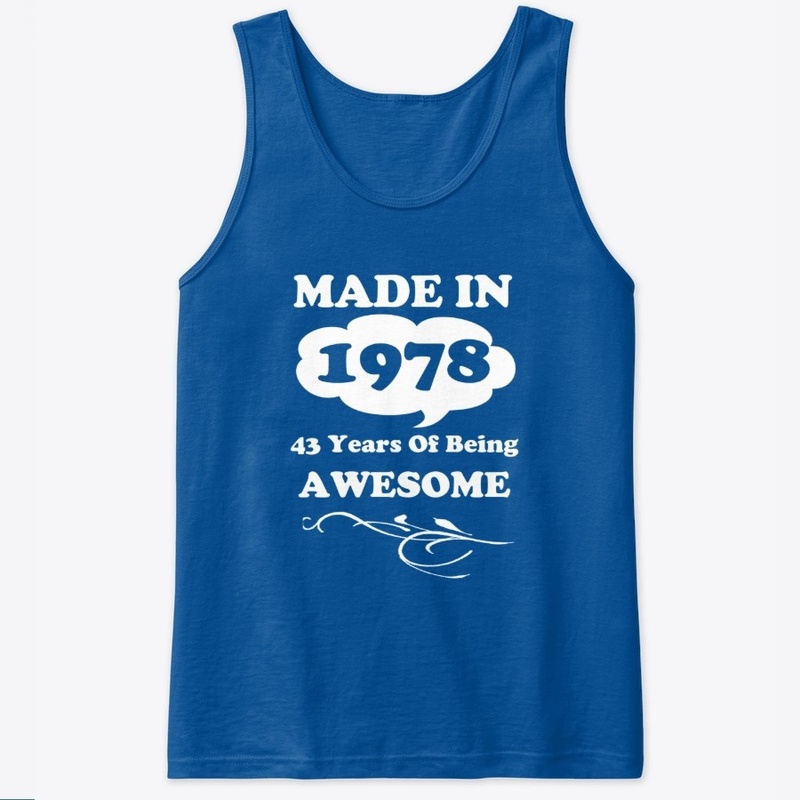 Made in 1978 -43 Years being Awesome