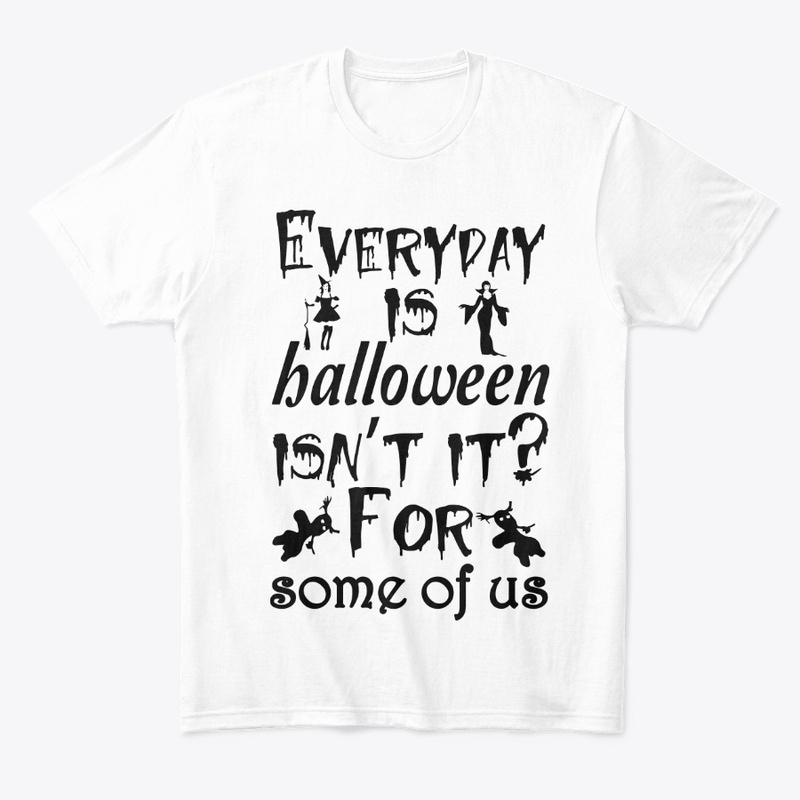 Everyday is Halloween for some of us