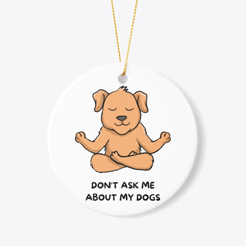  Don't Ask Me About My Dogs T-Shirt