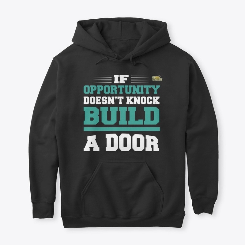 If Opportunity Doesn't Knock Build A...