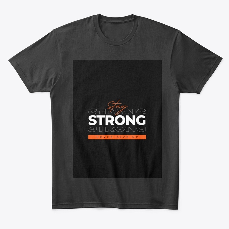 "Stay Strong Never Give Up Black T-Shirt