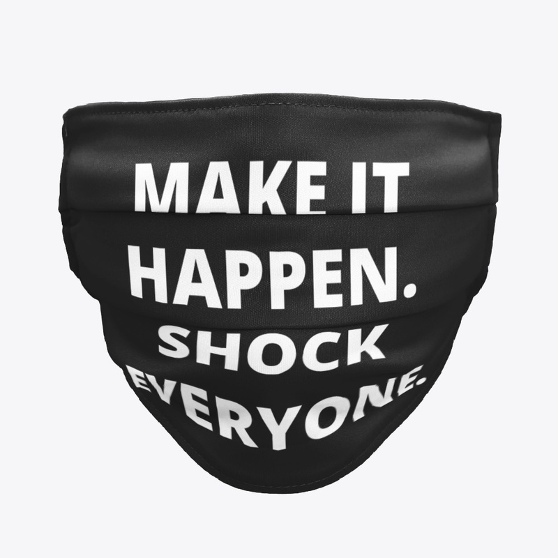 Make It Happen. Shock Everyone.