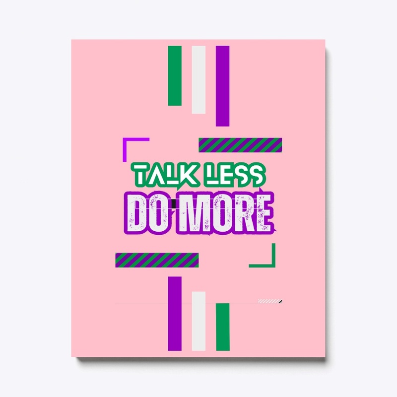 Talk Less Do More