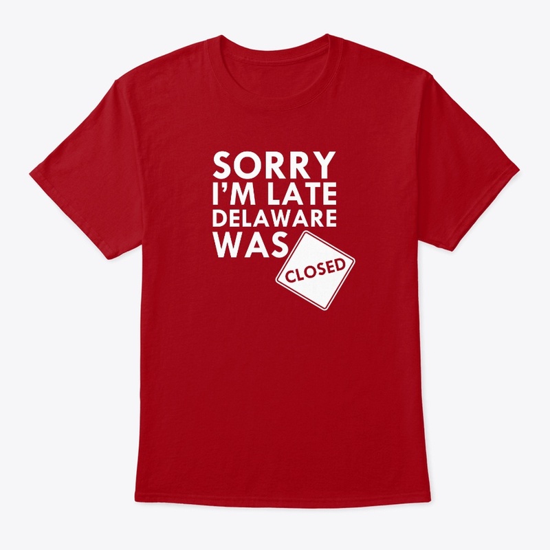 Sorry I'm Late Delaware Was Closed