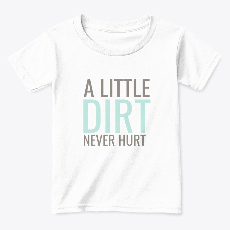 A Little Dirt Never Hurt 