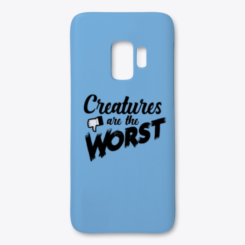 Creatures are the Worst!