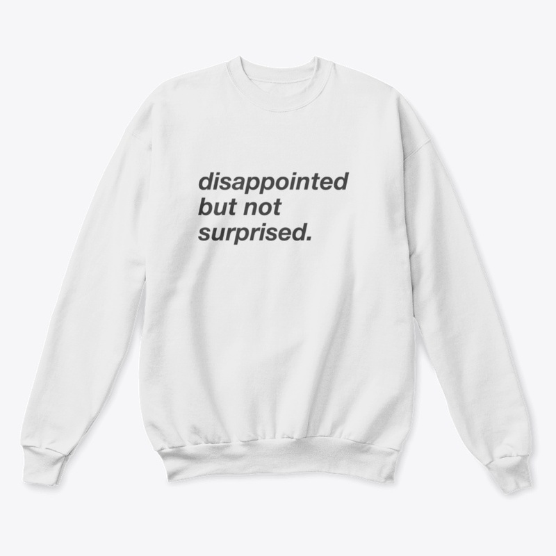 Disappointed Sweatshirt