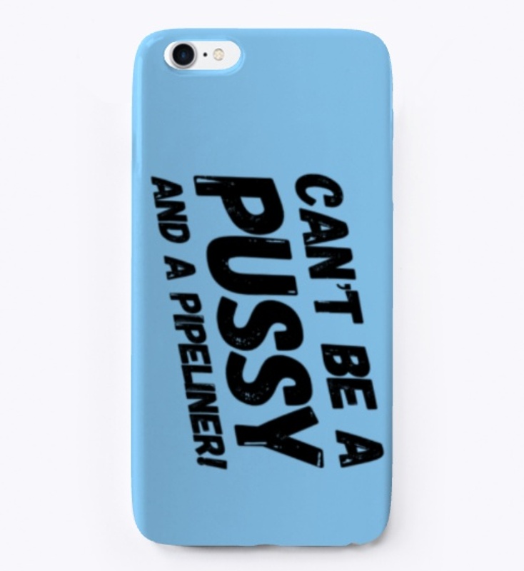 Can't Be A Pussy And A Pipeliner