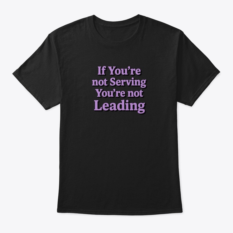 If you're not serving... not leading