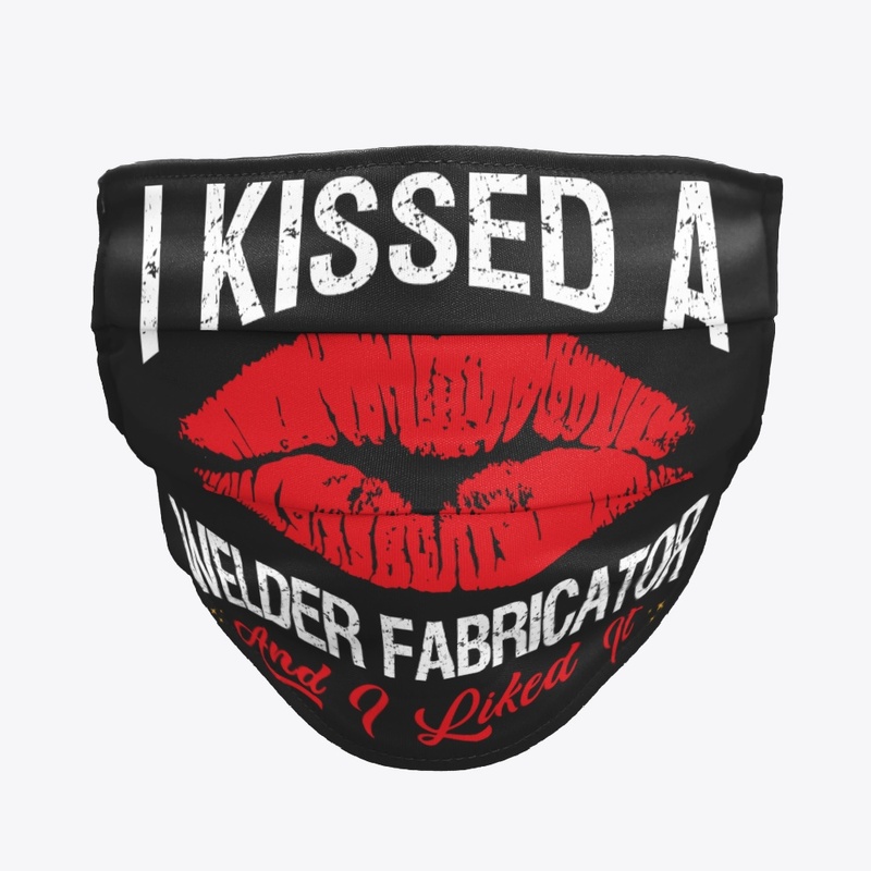 I Kissed A Welder Fabricator Face Mask