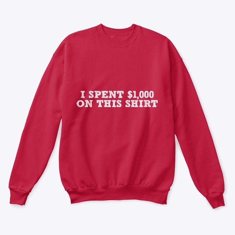 I spent $1,000 on this shirt