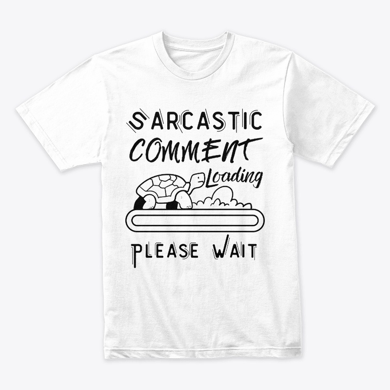 Sarcastic Comment Loading Please Wait