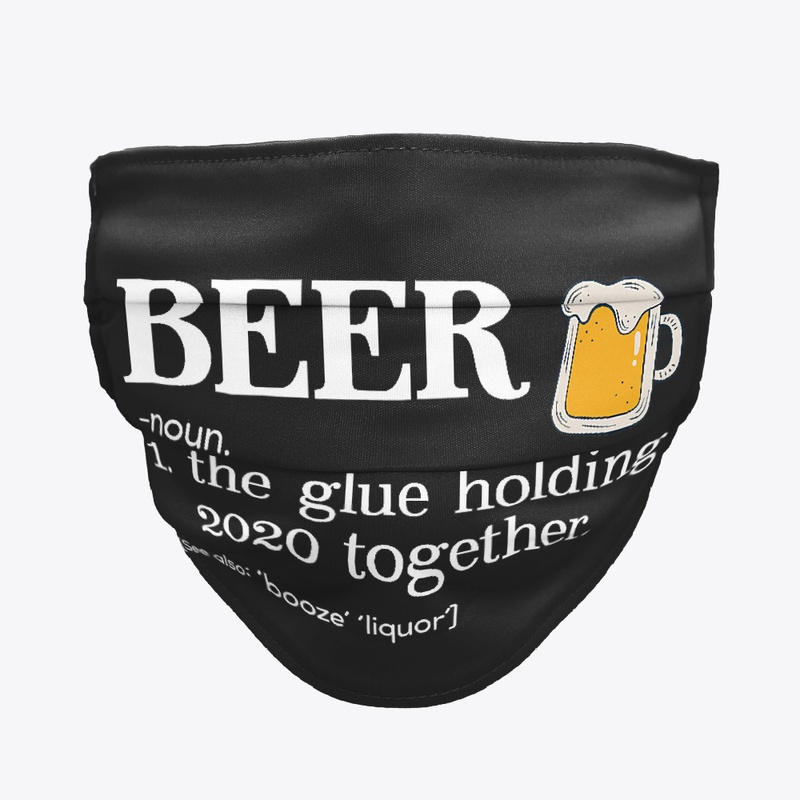 Beer The Glue Holding 2020 Mask 