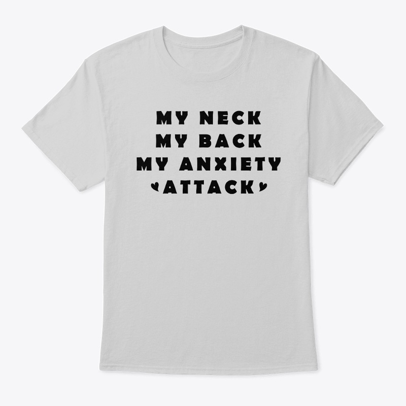 MY NECK MY BACK MY ANXIETY ATTACK